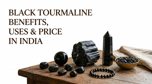 Black Tourmaline Benefits, Uses & Price in India
